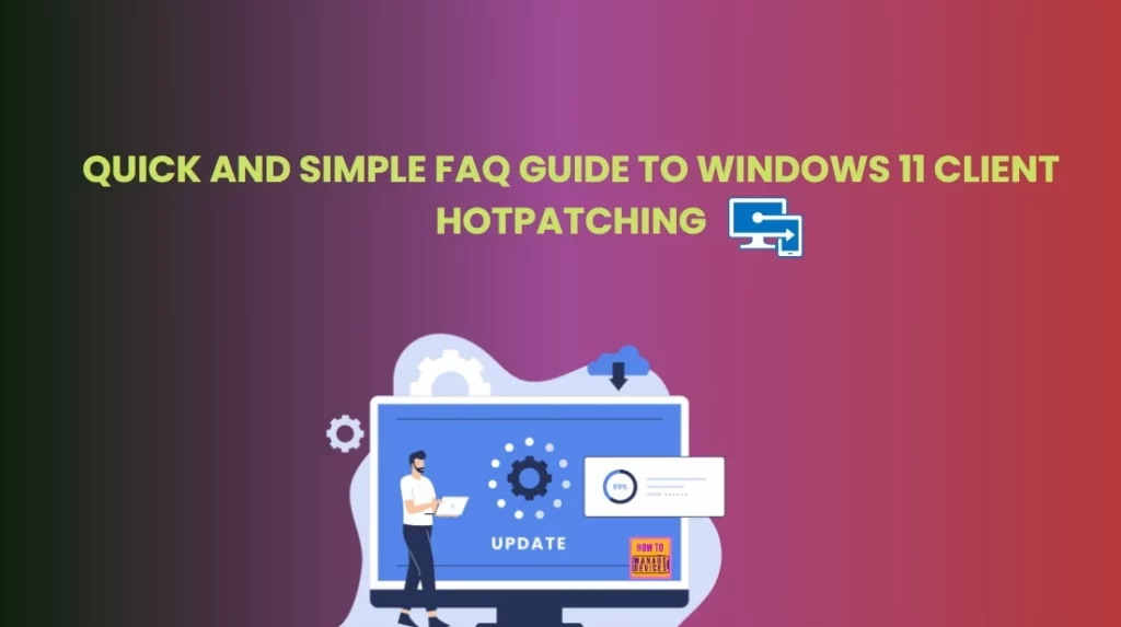 Quick and Simple FAQ Guide to Windows 11 Client Hotpatching 1 Quick and Simple FAQ Guide to Windows 11 Client Hotpatching 1