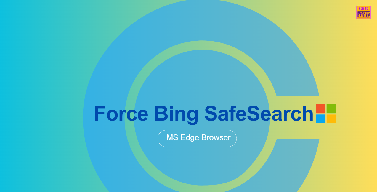 How to Configure Force Bing SafeSearch Policy in MS Edge Browser using M365 Admin Center
