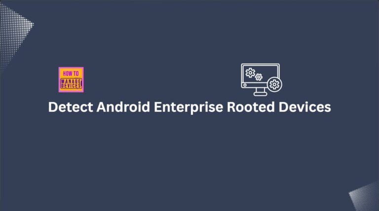 How to Detect Android Enterprise Rooted Devices using Intune Compliance Policy