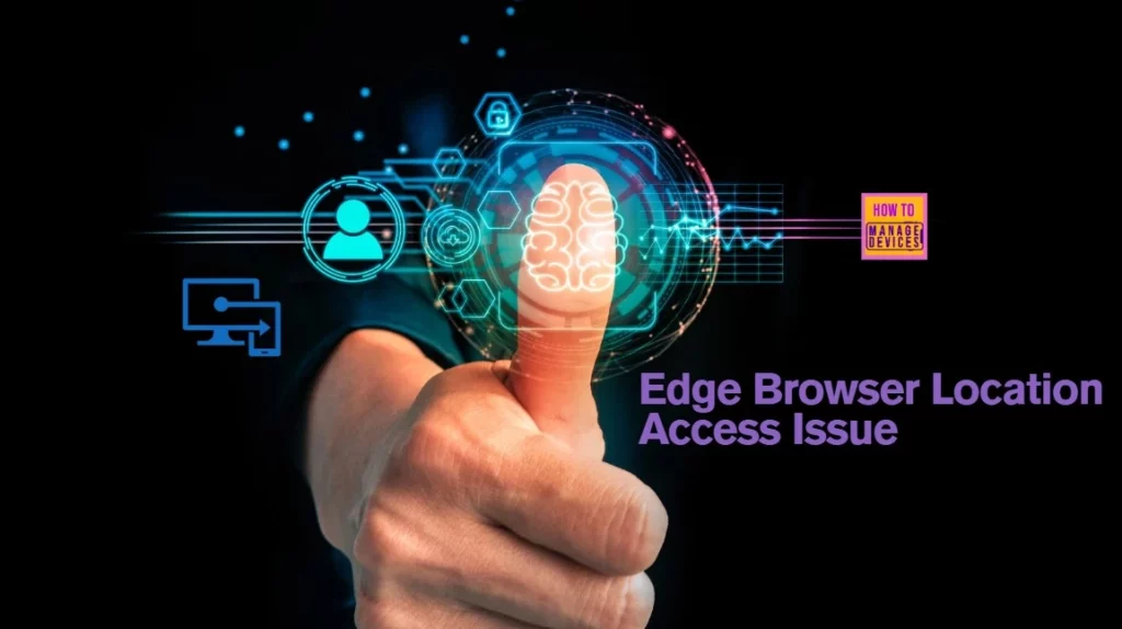 How to Troubleshoot Microsoft Edge Browser Location Access Issues Managed using Intune - Fig.1