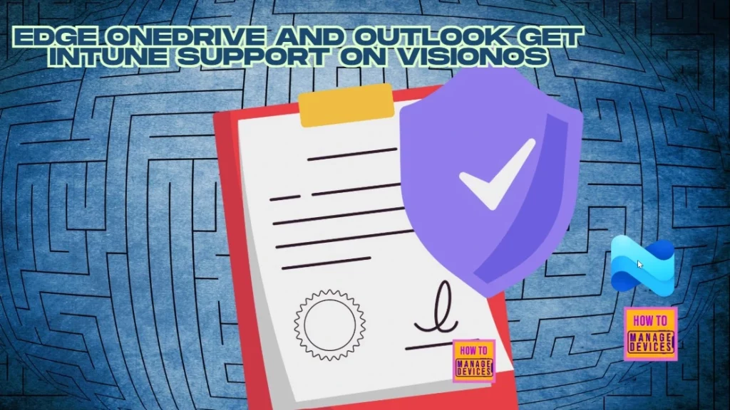 Microsoft Intune App Protection Policies now Support MS Edge Browser OneDrive and Outlook on VisionOS - Fig.1