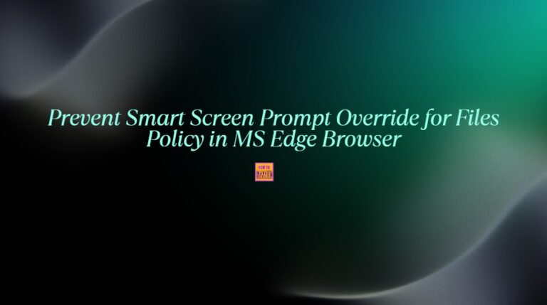 How to Prevent Smart Screen Prompt Override for Files Policy in MS Edge Browser using M365 Admin Center 1