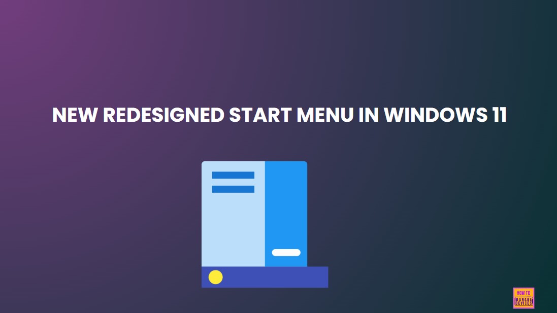 The New Redesigned Start Menu in Windows 11 with Four Core Design Principles