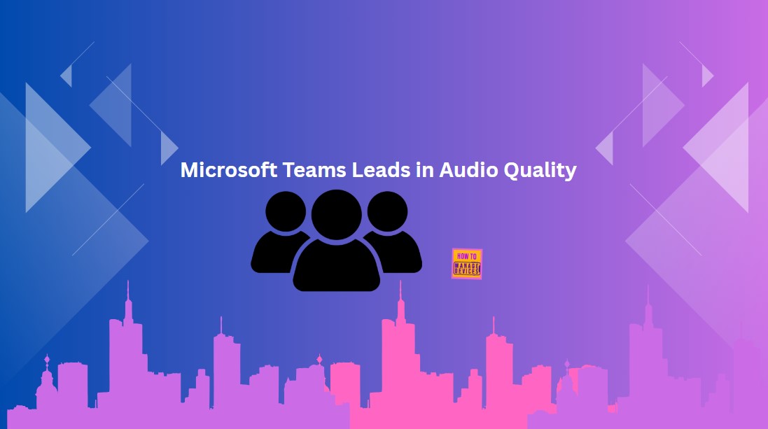 Microsoft Teams Leads in Audio Quality with Superior Echo Cancellation and Noise Suppression