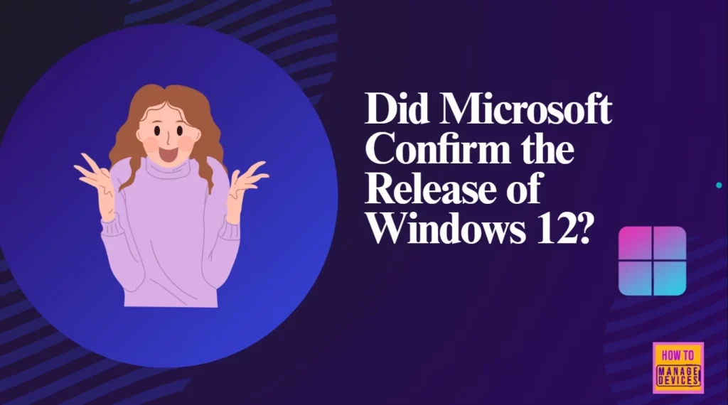 Did Microsoft Confirm the Release of Windows 12? 1 Did Microsoft Confirm the Release of Windows 12? - Fig.1