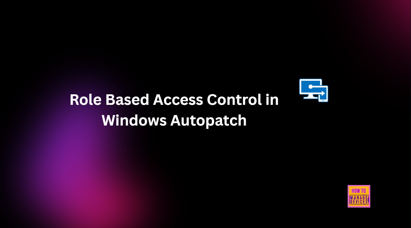 How Windows Autopatch Adds Reader and Administrator RBAC Roles in Intune 1 How Windows Autopatch Adds Reader and Administrator RBAC Roles in Intune