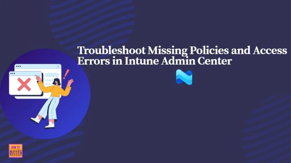 How to Troubleshoot Missing Policies and Access Errors in Intune Admin Center 1 How to Troubleshoot Missing Policies and Access Errors in Intune Admin Center 1