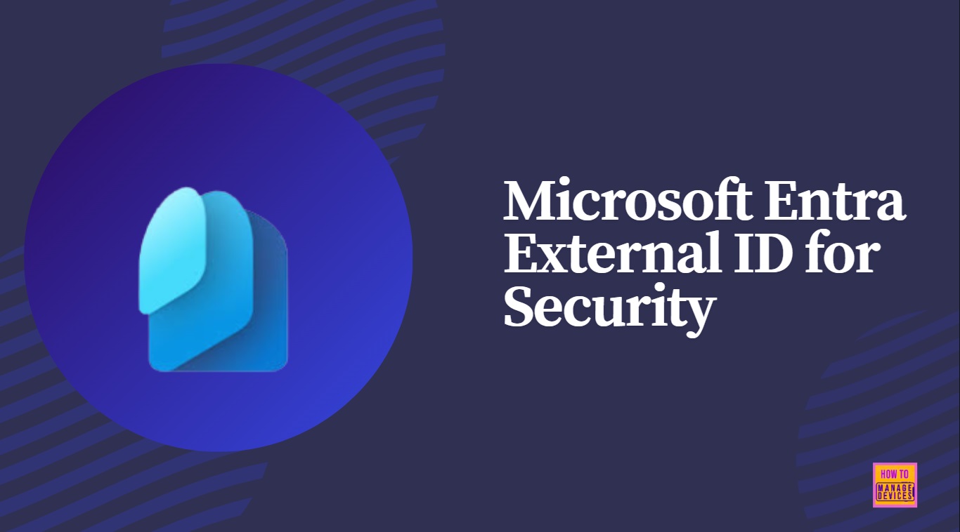 How to Use Microsoft Entra External ID for Security Operations 1 How to Use Microsoft Entra External ID (EEID) for Security Operations