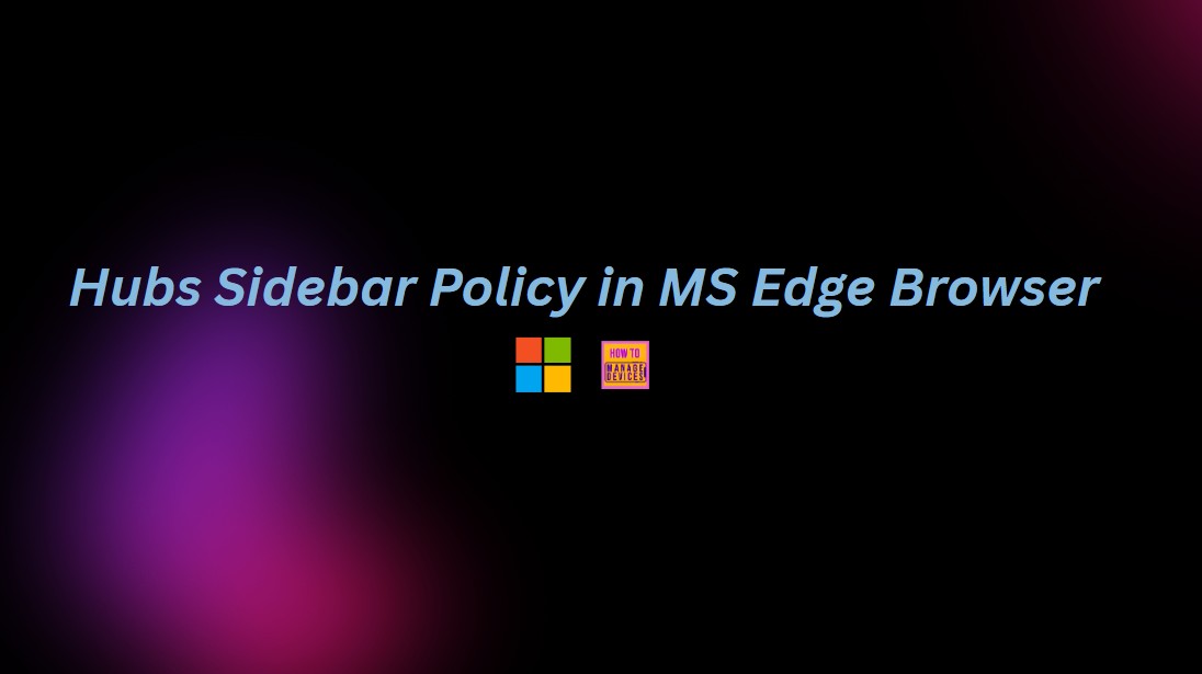How to Show or Hide Hubs Sidebar Policy in MS Edge Browser using M365 Admin Center