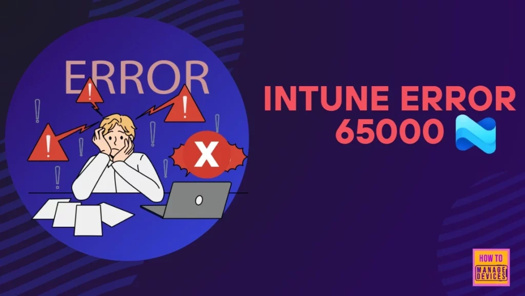 How to Fix Intune Error 65000 when Deploying Intune Policy using Settings Catalog 1 How to Fix Intune Error 65000 when Deploying Intune Policy using Settings Catalog - Fig.1