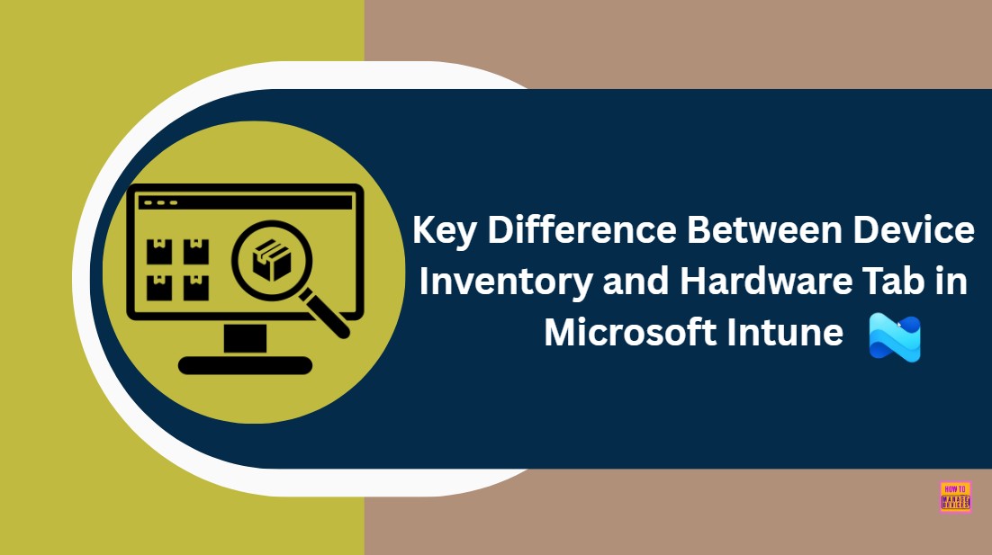 Key Difference Between Device Inventory and Hardware Tab in Microsoft Intune 1