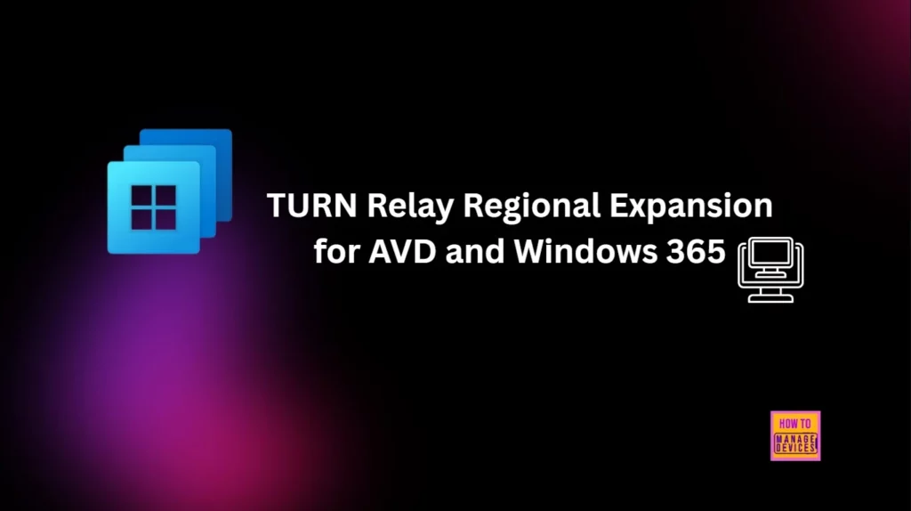 How New TURN Relay IP Range Enhances RDP Shortpath for AVD and Windows 365 1 Traversal Using Relays Around NAT TURN Relay Regional Expansion for AVD and Windows 365 - Fig.1
