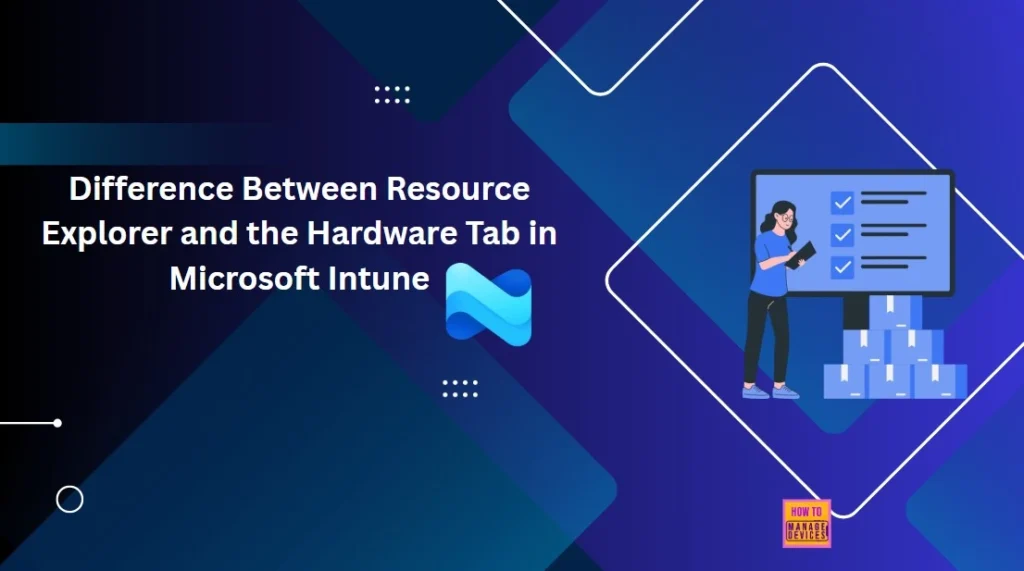 Key Difference between Resource Explorer and Hardware Tab in Microsoft Intune 1 Key Difference between Resource Explorer and Hardware Tab in Microsoft Intune -Fig.1