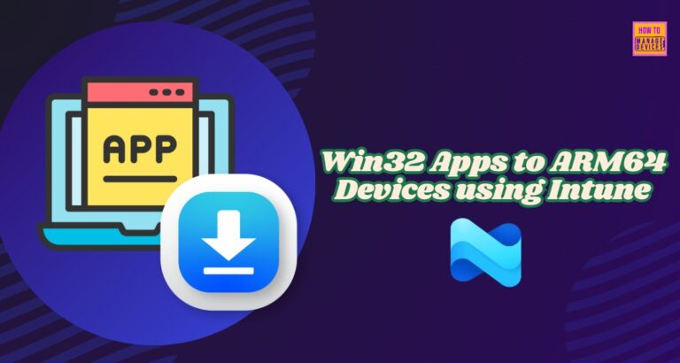 How to Target Win32 Apps to ARM64 Devices using Intune 7 Win32 Apps to ARM64 Devices using Intune