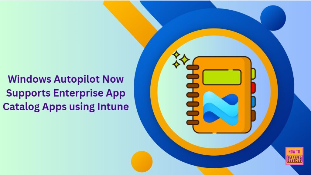 How To Use Intune Enterprise App Catalog Apps In Windows Autopilot HTMD ...