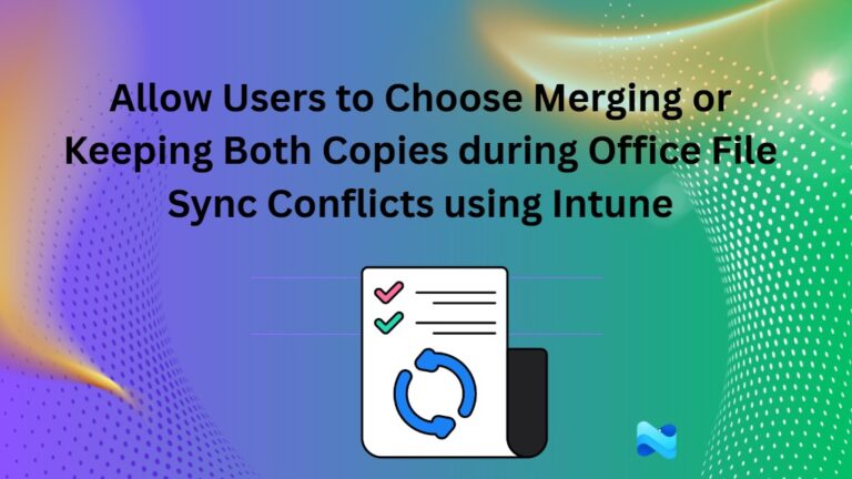 Allow Users to Choose Merging or Keeping Both Copies during Office File Sync Conflicts using Intune 3