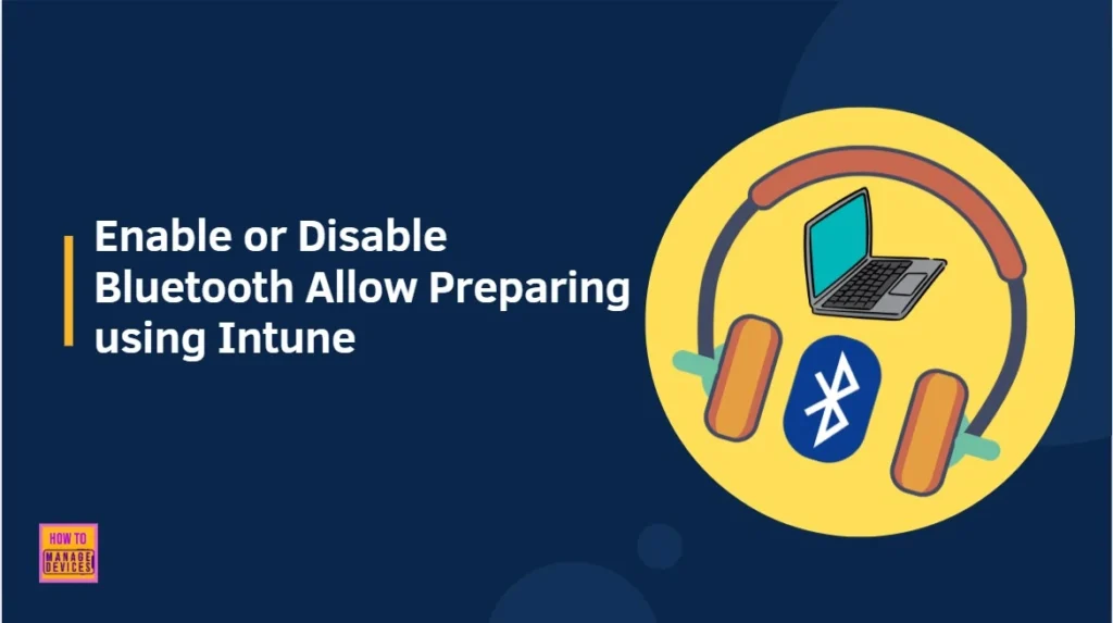 How to Enable or Disable Bluetooth Allow Preparing using Intune Policy Settings Catalog 1 How to Enable or Disable Bluetooth Allow Preparing using Intune Policy Settings Catalog. Fig-01
