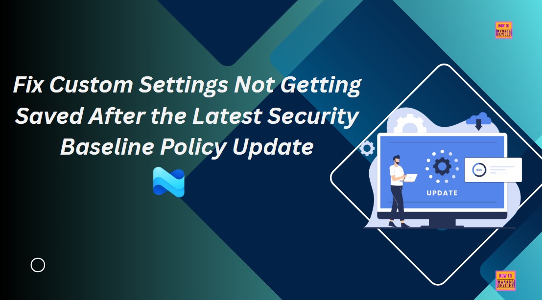 Intune Issue Custom Settings Not Getting Saved After the Latest Security Baseline Policy Update 1