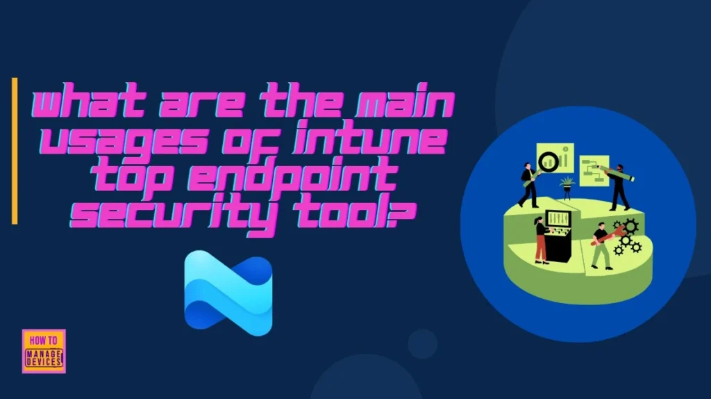 Do you Know What are the Main Usages of Intune Top Endpoint Security Tool? 1 Do you Know What are the Main Usages of Intune Top Endpoint Security Tool? - Fig.1