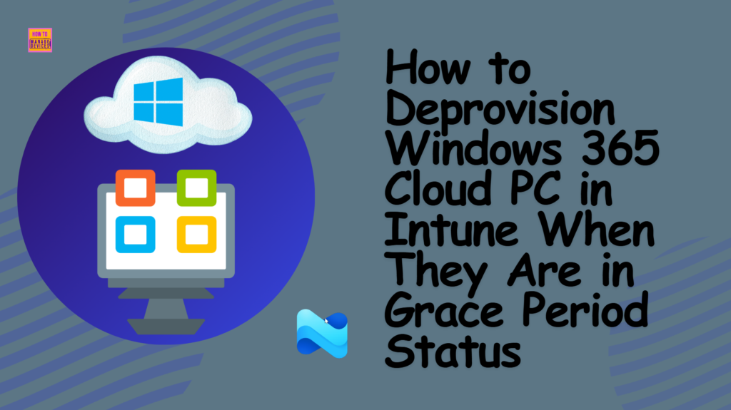 How to Deprovision Windows 365 Cloud PC in Intune When they are in Grace Period Status 1 How to Deprovision Windows 365 Cloud PC in Intune When They Are in Grace Period Status. Fig. 1