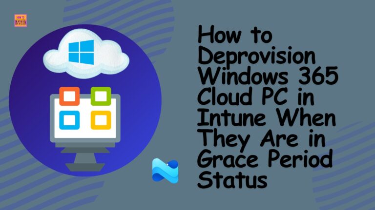 How to Deprovision Windows 365 Cloud PC in Intune When They Are in Grace Period Status. Fig. 1