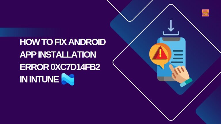 How to Fix Intune Android App Installation Error 0xC7D14FB2 2