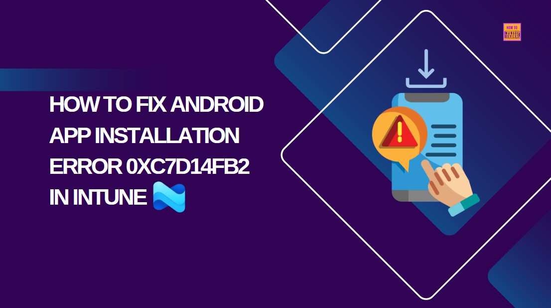 How to Fix Intune Android App Installation Error 0xC7D14FB2 1