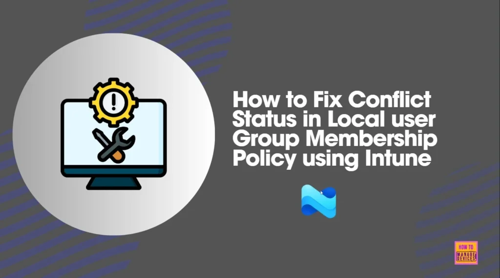 How to Fix Conflict Status in Local user Group Membership Policy using Intune 1 How to Fix Conflict Status in Local user Group Membership Policy using Intune - Fig.1