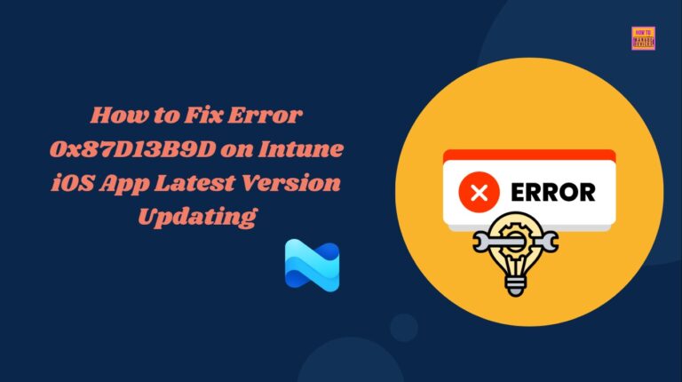How to Fix Error 0x87D13B9D on Intune iOS App Latest Version Updating