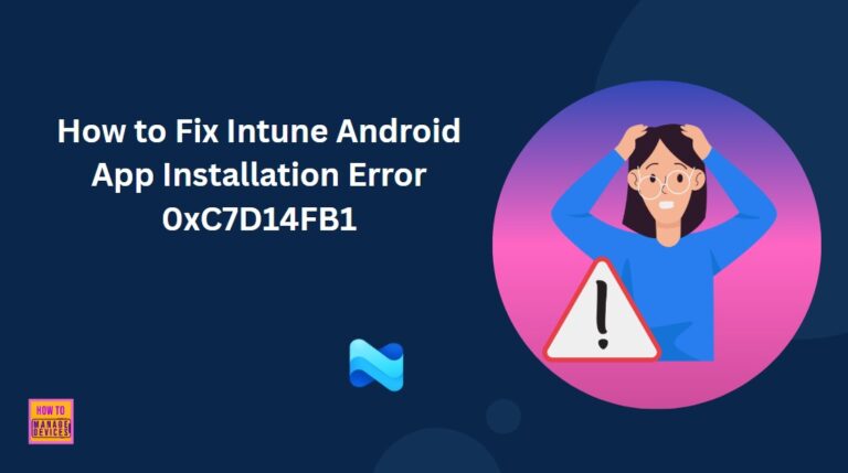 How to Fix Intune Android App Installation Error 0xC7D14FB1 1