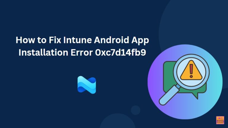 How to Fix Intune Android App Installation Error 0xc7d14fb9 1