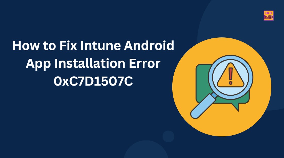 How to Fix Intune Android App Installation Error 0xC7D1507C 1