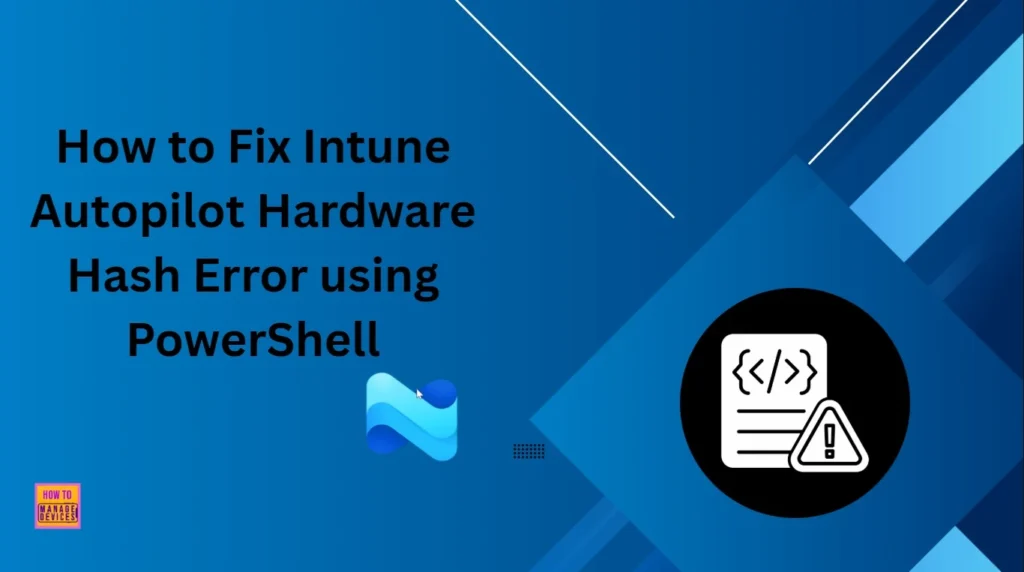 How to Fix Intune Autopilot Hardware Hash Null-Valued Expression Error 1 How to Fix Intune Autopilot Hardware Hash Null-Valued Expression Error - Fig.1