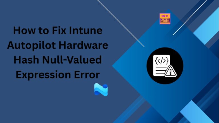 How to Fix Intune Autopilot Hardware Hash Null-Valued Expression Error