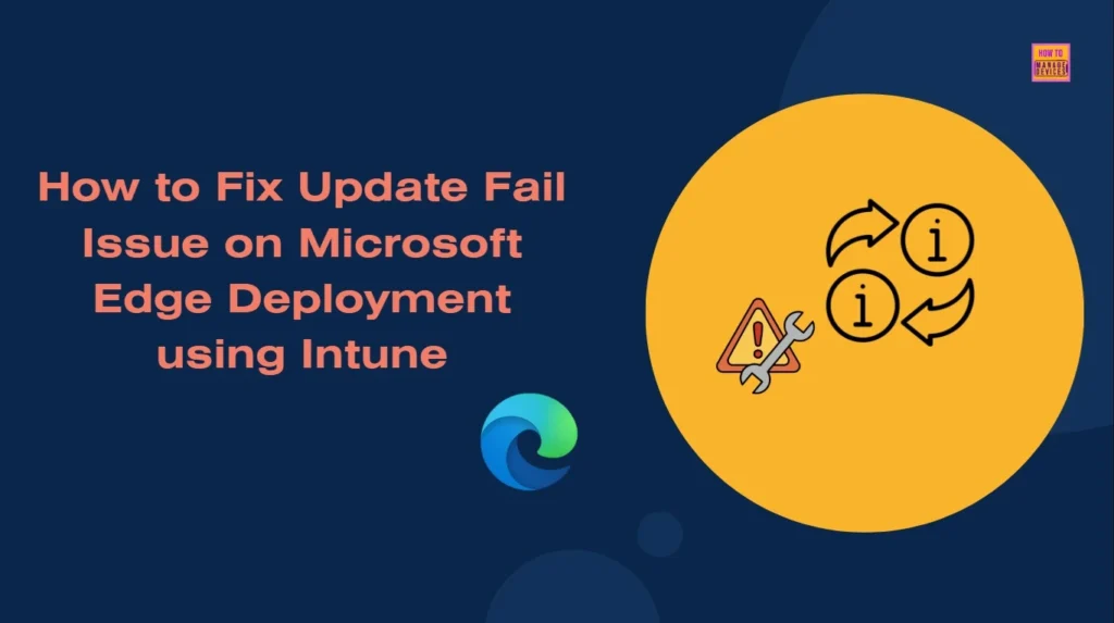 How to Fix Update Fail Issue on Microsoft Edge Deployment using Intune 1 How to Fix Update Fail Issue on Microsoft Edge Deployment using Intune - Fig.1