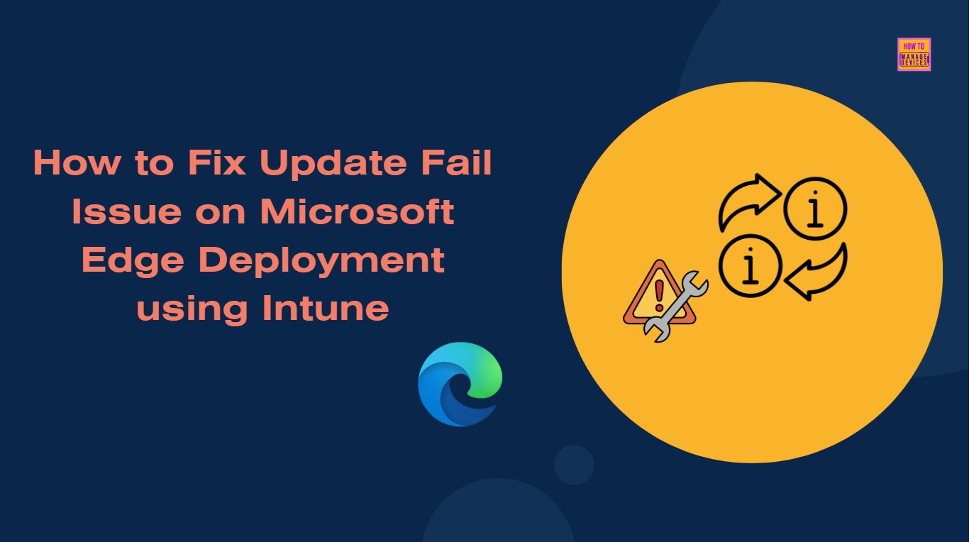 How to Fix Update Fail Issue on Microsoft Edge Deployment using Intune