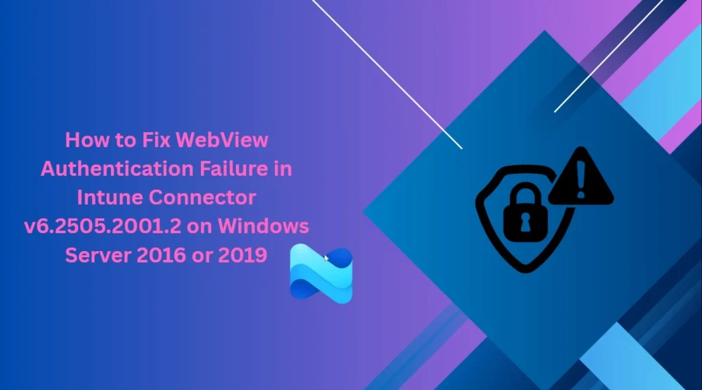How to Fix WebView Authentication Failure in Intune Connector v6.2505.2001.2 on Windows Server 2016 or 2019 1 How to Fix WebView Authentication Failure in Intune Connector v6.2505.2001.2 on Windows Server 2016 or 2019 - Fig.1