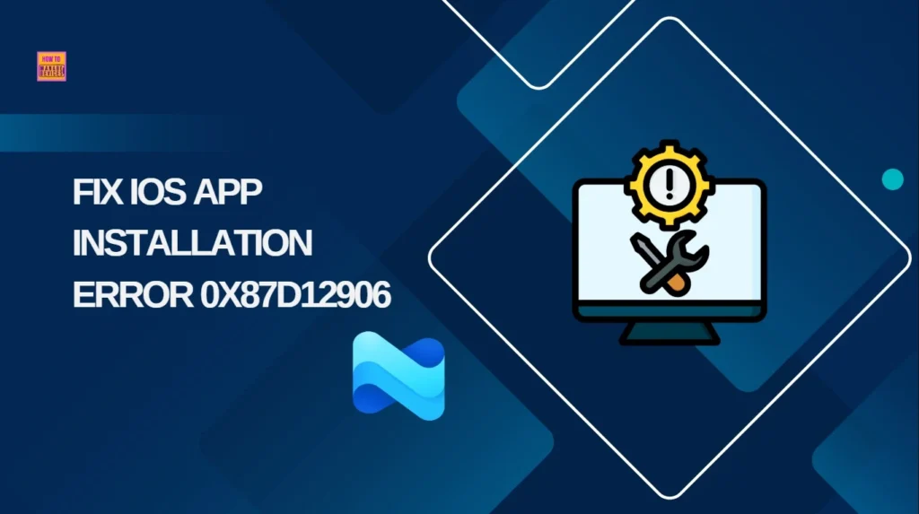 Troubleshoot and Fix Intune iOS App Installation Error 0x87D12906 1 Troubleshoot and Fix Intune iOS App Installation Error 0x87D12906 - Fig.1