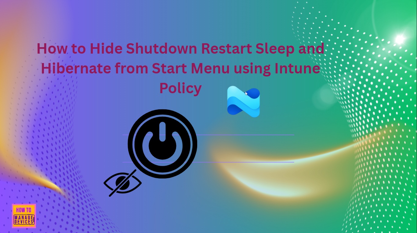 How to Hide Shutdown Restart Sleep and Hibernate from Start Menu using Intune Policy