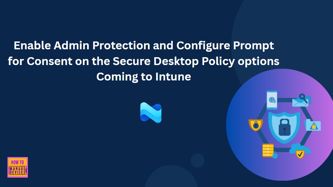Enable Admin Protection and Configure Prompt for Consent on the Secure Desktop Policy options Coming to Intune 1