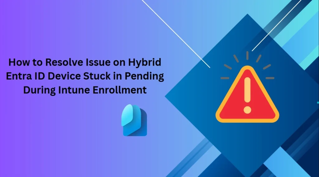 How to Resolve Issue on Hybrid Entra ID Device Stuck in Pending During Intune Enrollment 1 How to Resolve Issue on Hybrid Entra ID Device Stuck in Pending During Intune Enrollment - Fig.1