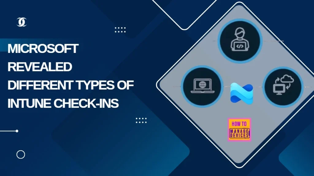 Microsoft Revealed Different Types of Intune Check-ins 1 Microsoft Revealed Different Types of Intune Check-ins - Fig.1