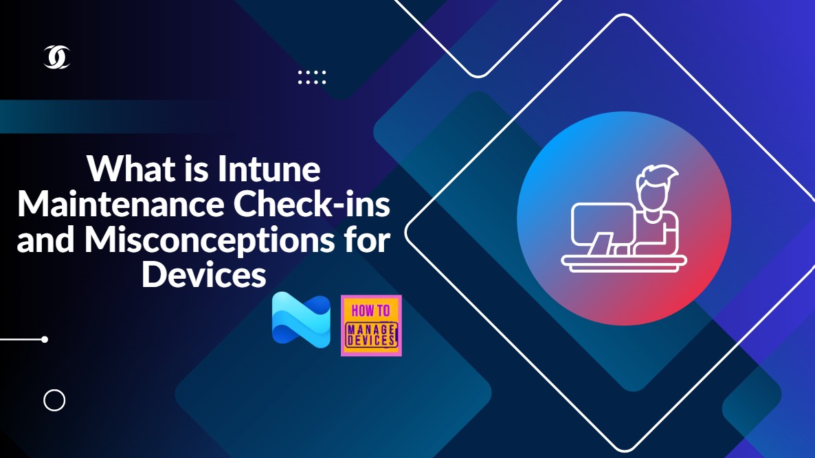 Intune-Maintenance-Check-ins-and-Misconceptions-for-Devices