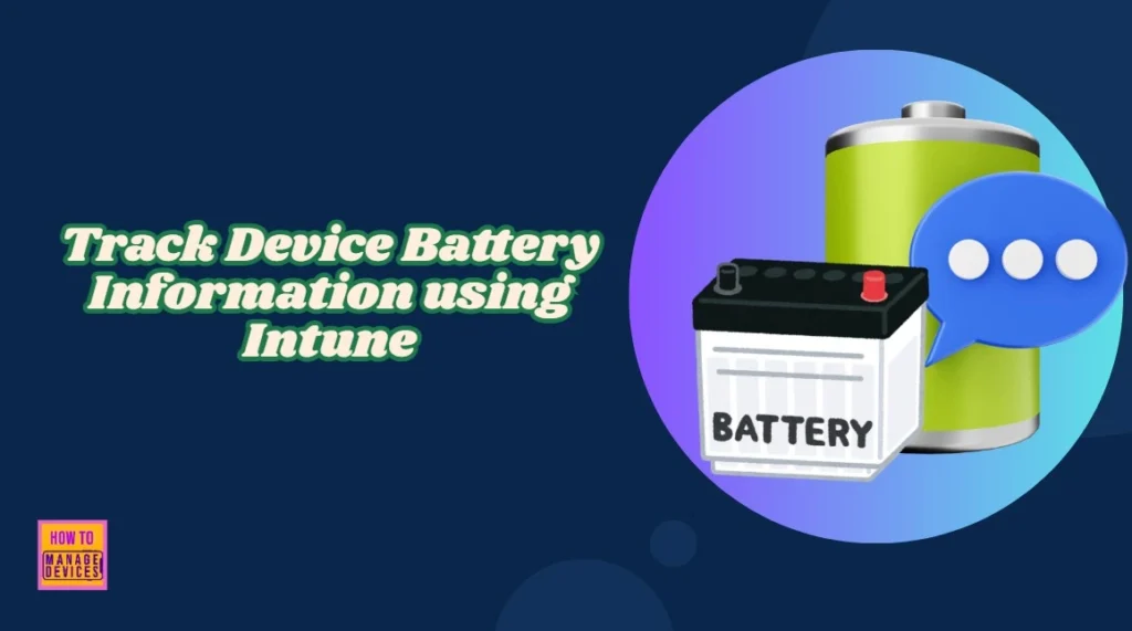 How to Track Device Battery Information using Intune Property Catalog 1 How to Track Device Battery Information using Intune Property Catalog - Fig.1