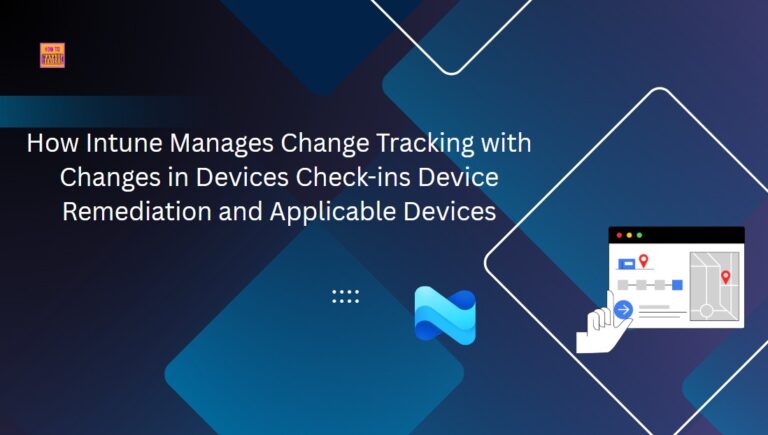How Intune Manages Change Tracking with Changes in Devices Check-ins Device Remediation and Applicable Devices 4