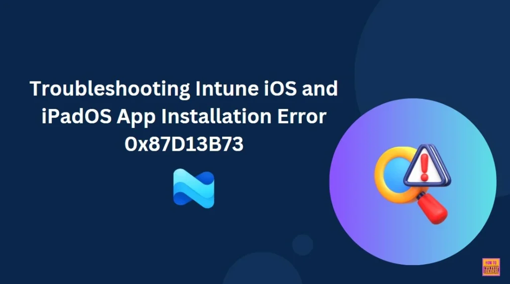 Troubleshooting Intune iOS and iPadOS App Installation Error 0x87D13B73 1 Troubleshooting Intune iOS and iPadOS App Installation Error 0x87D13B73 - Fig.1