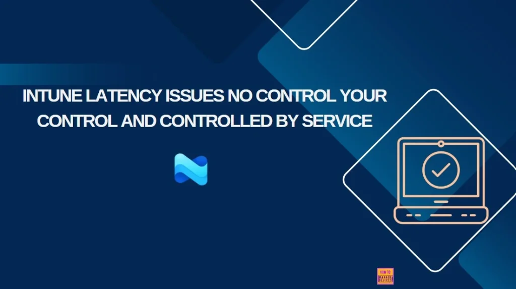 Microsoft Explained about Intune Latency Issues No Control Your Control and Controlled by Service 1 Microsoft Explained about Intune Latency Issues No Control Your Control and Controlled by Service 1