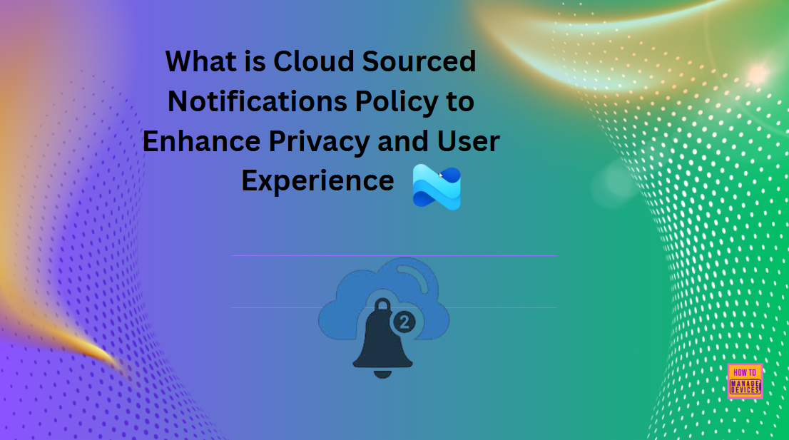 What is Cloud Sourced Notifications Policy to Enhance Privacy and User Experience using Intune