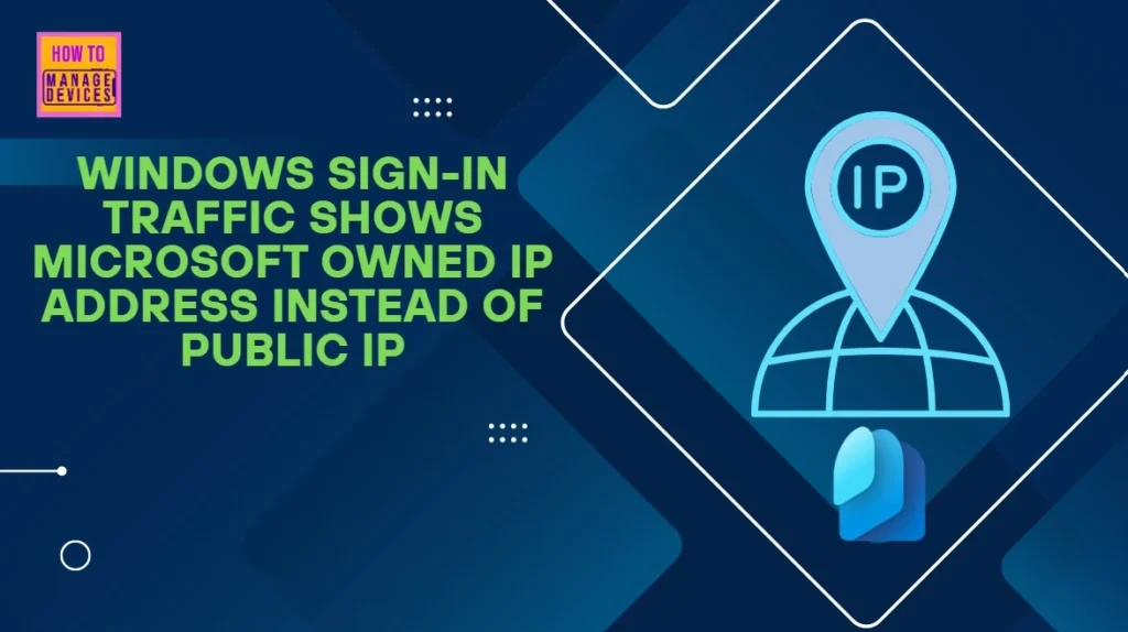 Windows Sign-In Traffic Shows Microsoft Owned IP Address Instead of Public IP 1 Windows Sign-In Traffic Shows Microsoft Owned IP Address Instead of Public IP - Fig.1