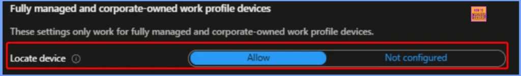 How to Fix Greyed Out Locate Device Option for Corporate Android Devices in Intune 4 How to Fix Greyed Out Locate Device Option for Corporate Android Devices in Intune - Fig.4